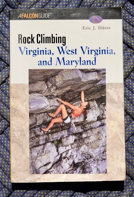 Rock Climbing Virginia, West Virginia, and Maryland by Eric J. Hörst (2001)
