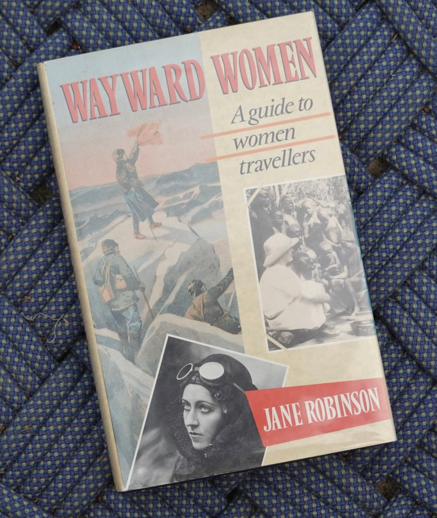 Wayward Women: A Guide to Women Travelers by Jane Robinson (1990)