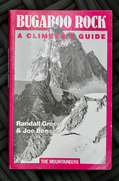Bugaboo Rock: A Climber's Guide by Randall Green & Joe Bensen (1990)