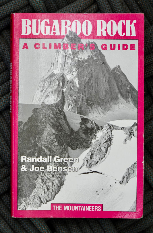 Bugaboo Rock: A Climber's Guide by Randall Green & Joe Bensen (1990)