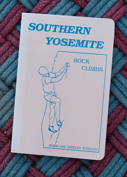 Southern Yosemite Rock Climbs by Mark & Shirley Spencer (1988)