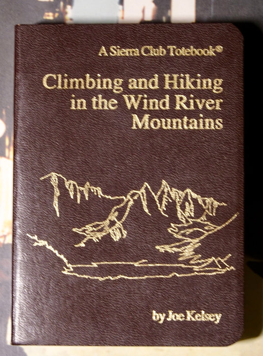 Climbing and Hiking the Wind River Mountains by Joe Kelsey (1980)